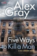 Five Ways to Kill a Man: A DCI Lorimer Novel di Alex Gray edito da AVON BOOKS