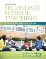 Secondary School Teaching: A Guide to Methods and Resources (with Myeducationlab) di Richard D. Kellough, Noreen G. Kellough edito da Pearson