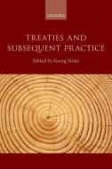 Treaties and Subsequent Practice di Georg Nolte edito da OXFORD UNIV PR