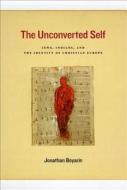 The Unconverted Self - Jews, Indians, and the Identity of Christian Europe di Jonathan Boyarin edito da University of Chicago Press
