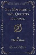 Guy Mannering, And, Quentin Durward (classic Reprint) di Sir Walter Scott edito da Forgotten Books