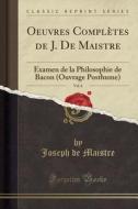 Oeuvres Completes de J. de Maistre, Vol. 6: Examen de la Philosophie de Bacon (Ouvrage Posthume) (Classic Reprint) di Joseph De Maistre edito da Forgotten Books
