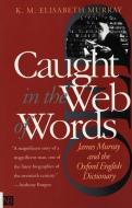 Caught in the Web of Words di K.M.Elisabeth Murray edito da Yale University Press