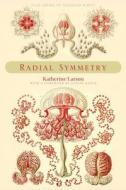 Radial Symmetry di Katherine Larson edito da Yale University Press