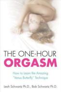 The One-Hour Orgasm: How to Learn the Amazing "venus Butterfly" Technique di Leah M. Schwartz, Bob Schwartz edito da ST MARTINS PR 3PL