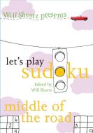 Will Shortz Presents Let's Play Sudoku: Middle of the Road: Middle of the Road di Will Shortz, Pzzl.com edito da GRIFFIN