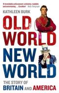 Old World, New World di Kathleen Burk edito da Little, Brown Book Group