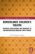 Borderlands Children’s Theatre di Cecilia Josephine Aragon edito da Taylor & Francis Ltd