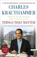 Things That Matter: Three Decades of Passions, Pastimes and Politics di Charles Krauthammer edito da CROWN PUB INC