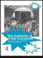 The Authority of the Consumer di Nicholas Abercrombie edito da Routledge
