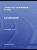The Military and Domestic Politics di Rebecca L. (Brandeis University Schiff edito da Taylor & Francis Ltd