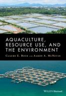 Aquaculture, Resource Use, and the Environment di Claude Boyd edito da Wiley-Blackwell