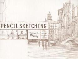 Pencil Sketching di Thomas C. Wang edito da John Wiley And Sons Ltd