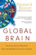 Global Brain: The Evolution of the Mass Mind from the Big Bang to the 21st Century di Howard Bloom edito da WILEY