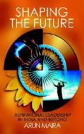 Shaping The Future di Arun Maira edito da John Wiley & Sons (asia) Pte Ltd