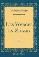 Les Voyages En Zigzag (Classic Reprint) di Rodolphe Topffer edito da Forgotten Books