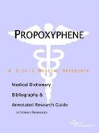 Propoxyphene - A Medical Dictionary, Bibliography, And Annotated Research Guide To Internet References di Icon Health Publications edito da Icon Group International