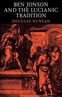 Ben Jonson and the Lucianic Tradition di Douglas Duncan, Duncan Douglas edito da Cambridge University Press