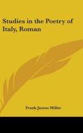 Studies In The Poetry Of Italy, Roman di FRANK JUSTUS MILLER edito da Kessinger Publishing
