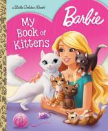 Barbie: My Book of Kittens (Barbie) di Golden Books edito da GOLDEN BOOKS PUB CO INC