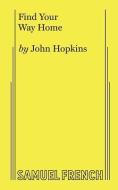 Find Your Way Home di John Hopkins edito da Samuel French Inc