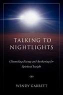 Talking to Nightlights di Wendy Garrett edito da iUniverse