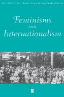 Feminisms and Internationalism di Sinha, Guy, Woollacott edito da John Wiley & Sons