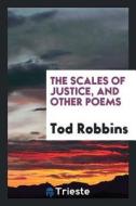 The Scales of Justice, and Other Poems di Tod Robbins edito da LIGHTNING SOURCE INC