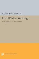 The Writer Writing di Francis-Noël Thomas edito da Princeton University Press