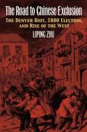 Zhu, L:  The Road to Chinese Exclusion di Liping Zhu edito da University Press of Kansas
