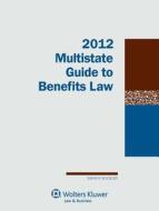 Multistate Guide to Benefits Law, 2012 Edition di John F. Buckley edito da Aspen Publishers