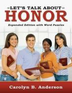 Let\'s Talk About Honor di Professor Carolyn Anderson edito da Infinity Publishing (pa)