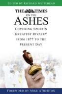 The Times on the Ashes di RICHARD WHITEHEAD edito da The History Press Ltd