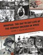 Ruhetag: The Day to Day Life of a German Soldier in WWII: Volume 1: Health and Hygiene di LTC (Retired) Jimmy L. Pool edito da Schiffer Publishing Ltd