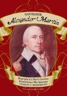 Governor Alexander Martin di Charles D. Rodenbough edito da McFarland