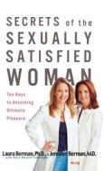 Secrets of the Sexually Satisfied Woman: Ten Keys to Unlocking Ultimate Pleasure di Jennifer M. D. Berman, Laura Berman edito da HACHETTE BOOKS