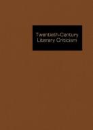Twentieth-Century Literary Criticism: Excerpts from Criticism of the Works of Novelists, Poets, Playwrights, Short Story di Thomas Schoenberg edito da GALE CENGAGE REFERENCE