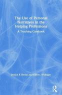 The Use of Personal Narratives in the Helping Professions di Carlton E. Munson, Jessica K. Heriot, Eileen J. Polinger edito da Taylor & Francis Inc