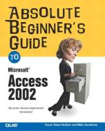 Absolute Beginner's Guide to Microsoft Access 2002 di Susan Sales Harkins, Mike Gunderloy edito da Pearson Education (US)