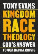 Kingdom Race Theology: God's Answer to Our Racial Crisis di Tony Evans edito da MOODY PUBL