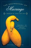 The Gastronomy of Marriage: A Memoir of Food and Love di Michelle Maisto edito da RANDOM HOUSE