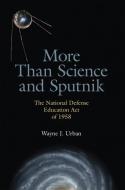 More Than Science and Sputnik di Wayne J. Urban edito da The University of Alabama Press