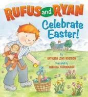 Rufus and Ryan Celebrate Easter! di Kathleen Long Bostrom edito da Candy Cane Press