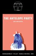 The Antelope Party di Eric John Meyer edito da Broadway Play Publishing Inc