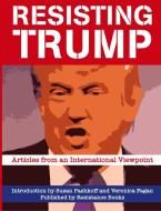 Resisting Trump di Susan Pashkoff, Pierre Rousset, Cinzia Arruzza edito da IMG Publications
