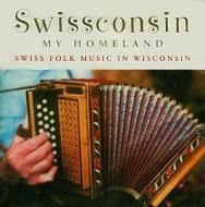 Swissconsin, My Homeland: Swiss Folk Music in Wisconsin edito da University of Wisconsin Press