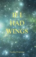 If I Had Wings di Sandra J. Yearman edito da Seraphim Publishing LLC