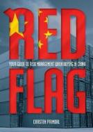 Red Flag: Your Guide to Risk Management When Buying in China di Carsten Primdal edito da LONGUEVILLE BOOKS