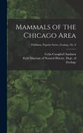 Mammals of the Chicago Area; Fieldiana, Popular series, Zoology, no. 8 di Colin Campbell Sanborn edito da LIGHTNING SOURCE INC