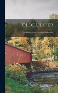 OLDE ULSTER : AN HISTORICAL AND GENEALOG di ANONYMOUS edito da LIGHTNING SOURCE UK LTD